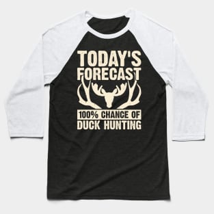 Today's Forecast 100% Chance Of Duck Hunting T shirt For Women Baseball T-Shirt